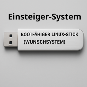 Bootfähiger Linux-Stick (Einsteiger-System)